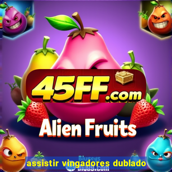 assistir vingadores dublado